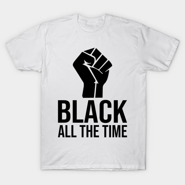 Black All The Time T-Shirt by DragonTees